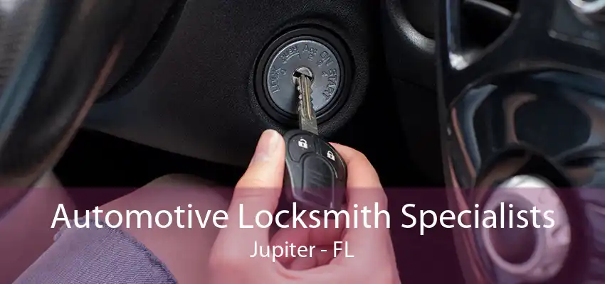 Automotive Locksmith Specialists Jupiter - FL