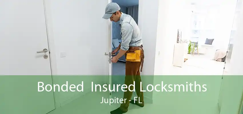 Bonded  Insured Locksmiths Jupiter - FL