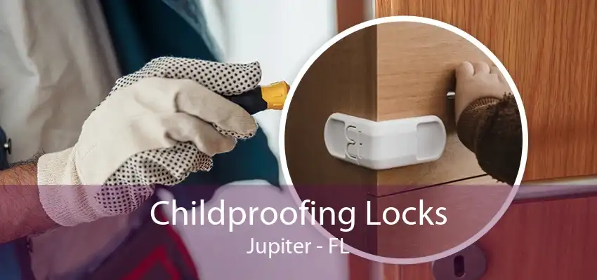 Childproofing Locks Jupiter - FL