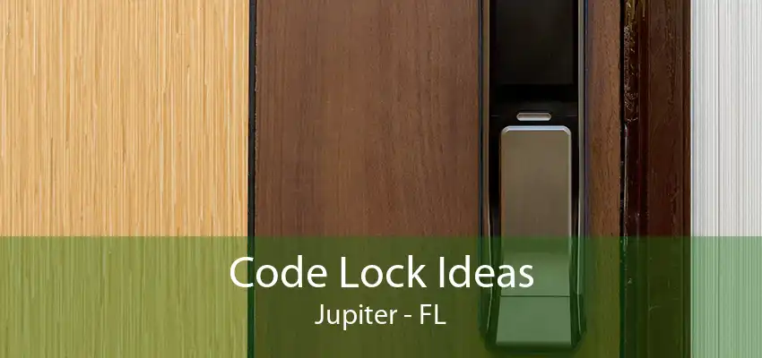 Code Lock Ideas Jupiter - FL