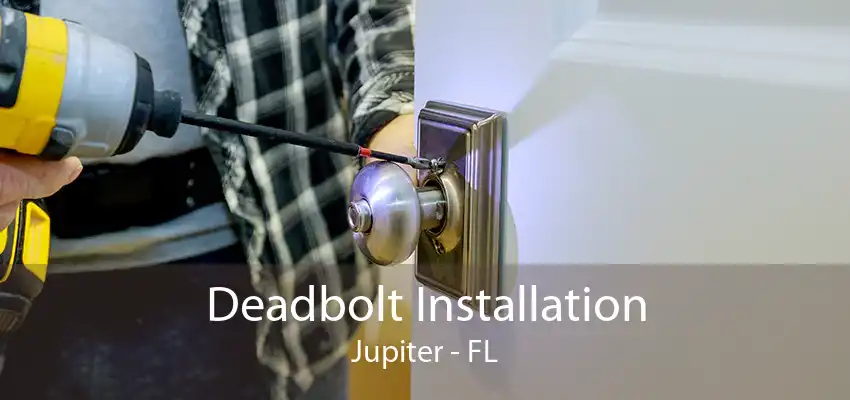 Deadbolt Installation Jupiter - FL