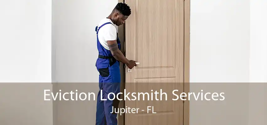 Eviction Locksmith Services Jupiter - FL