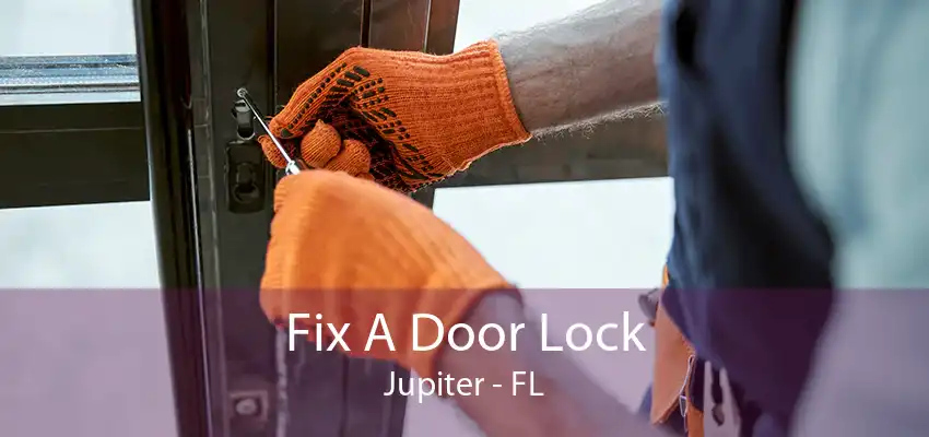 Fix A Door Lock Jupiter - FL