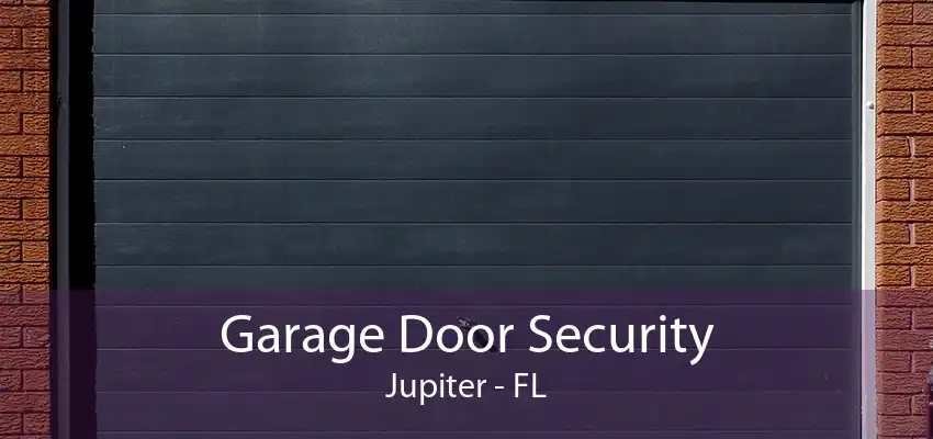 Garage Door Security Jupiter - FL