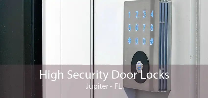 High Security Door Locks Jupiter - FL