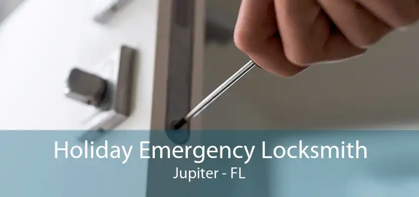 Holiday Emergency Locksmith Jupiter - FL