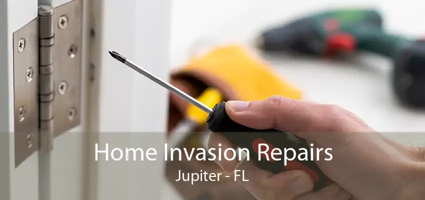 Home Invasion Repairs Jupiter - FL