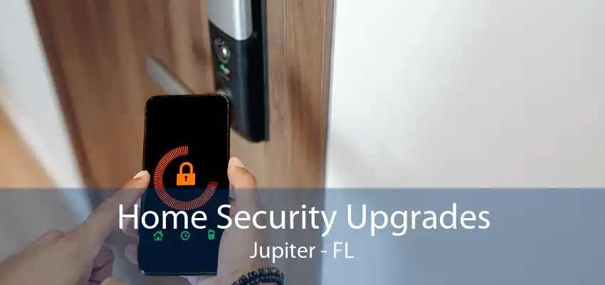 Home Security Upgrades Jupiter - FL