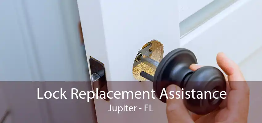 Lock Replacement Assistance Jupiter - FL