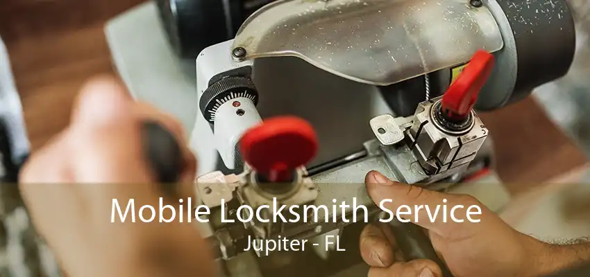 Mobile Locksmith Service Jupiter - FL