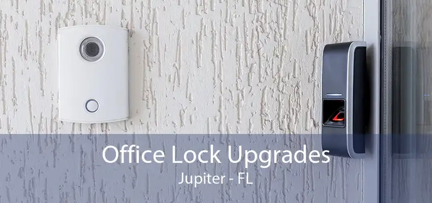 Office Lock Upgrades Jupiter - FL