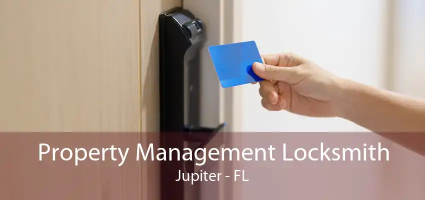 Property Management Locksmith Jupiter - FL