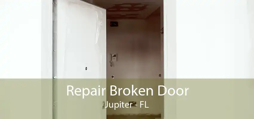 Repair Broken Door Jupiter - FL